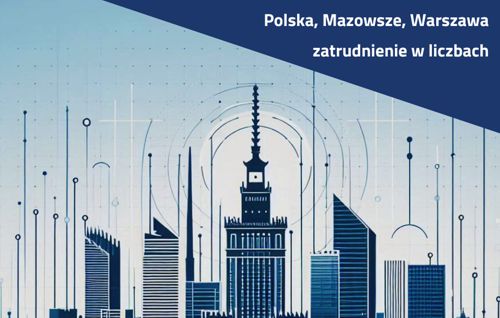 Zdjęcie artykułu Polska, Mazowsze, Warszawa - zatrudnienie w liczbach w czerwcu 2025 r.