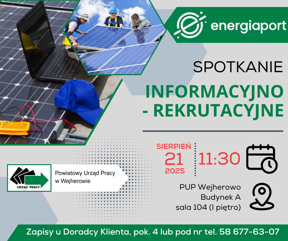 Plakat informujący o spotkaniu informacyjno-rekrutacyjnym organizowanym przez firmę Energiaport Sp. z o.o. Spotkanie odbędzie się 21 sierpnia 2025 r. o godzinie 11:30 w Powiatowym Urzędzie Pracy w Wejherowie, budynek A, sala 104 (I piętro).  Plakat zawiera logo firmy Energiaport oraz zdjęcia osób montujących panele fotowoltaiczne i narzędzi elektronicznych na tle paneli słonecznych.  Na dole znajduje się informacja: „Zapisy u Doradcy Klienta, pokój 4 lub pod numerem telefonu 58 677-63-07”.  Logo Powiatowego Urzędu Pracy w Wejherowie umieszczone po lewej stronie.
